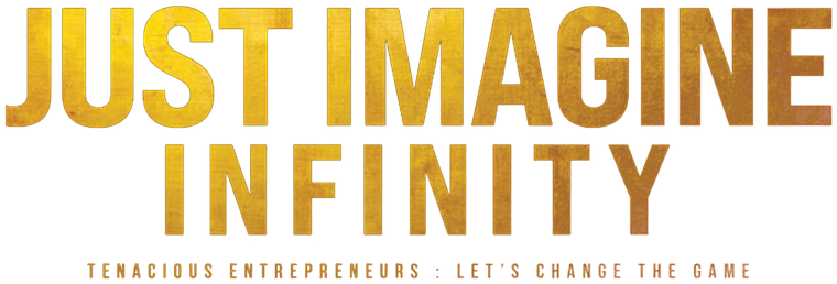 Just Imagine Infinity · Tenacious entrepreneurs: let's change the game